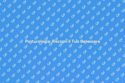 Posturologia: Cambia la Tua Vita Oggi