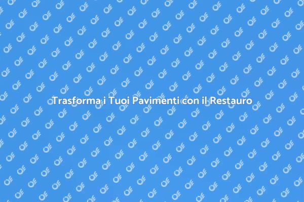 Rinnova i Tuoi Pavimenti Oggi!