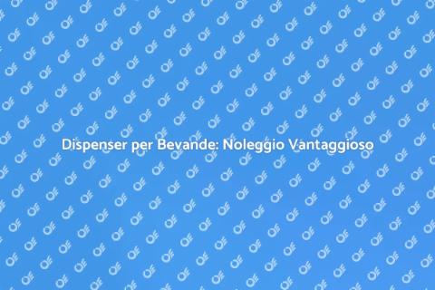 Noleggio Dispenser per Bevande Ideale