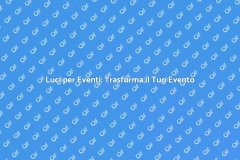 Installazione Luci per Eventi Unici