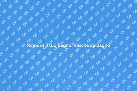 Ristrutturazione Vasche da Bagno
