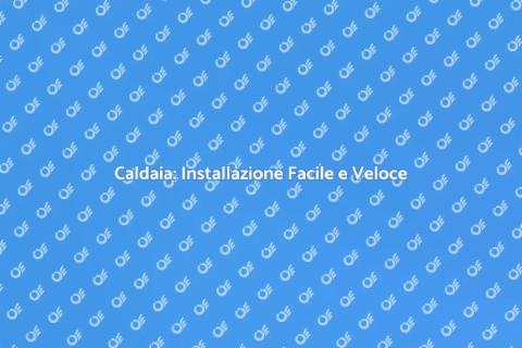 Installazione Caldaia: Guida Completa