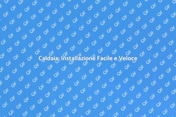 Installare una Caldaia: Ecco Come Fare
