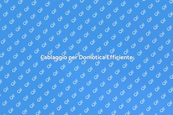 Rivoluzione Domotica: Cablaggio Essenziale