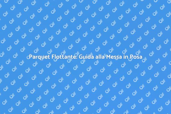 Scopri il Parquet Flottante