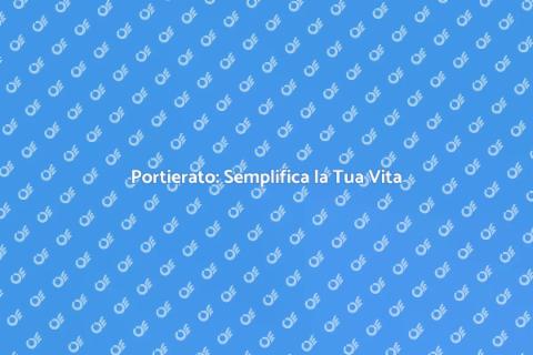 Portierato: La Soluzione per Casa