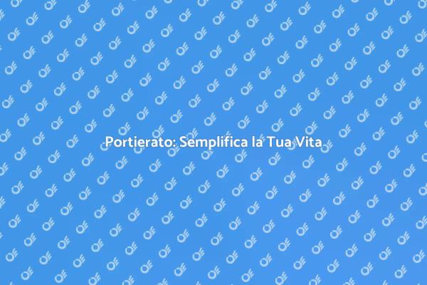 Portierato: Il Tuo Alleato Quotidiano