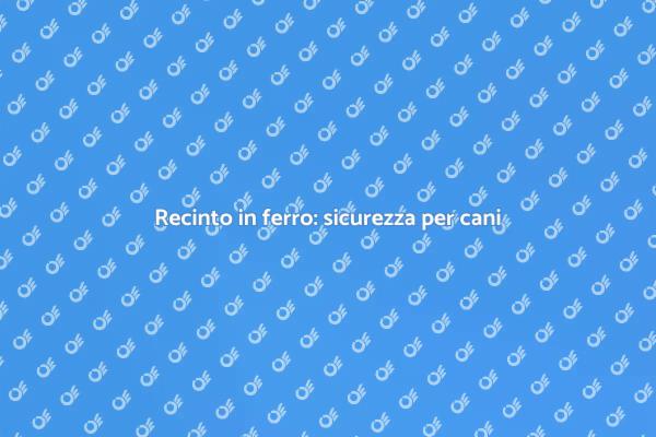 Recinto in ferro: comfort e sicurezza