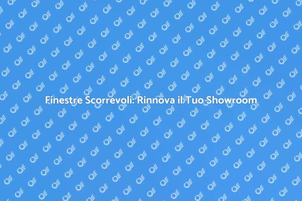 Finestre Scorrevoli: Design e Funzionalità