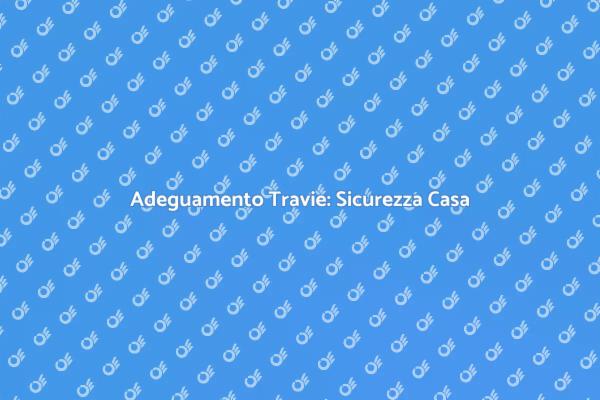 Sicurezza delle Travie: Essenziale per Casa