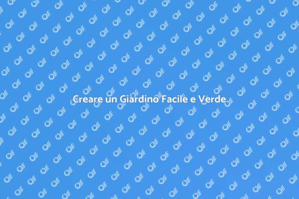 Realizza il Tuo Giardino Senza Manutenzione