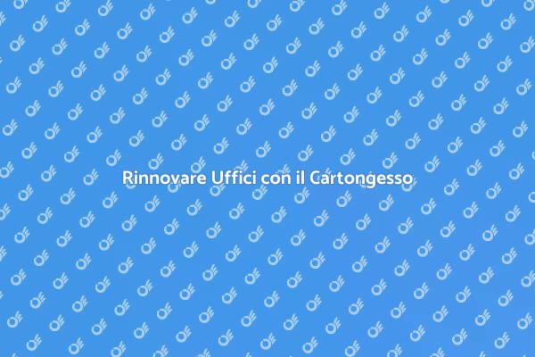 Cartongesso: Soluzioni per Uffici Moderni