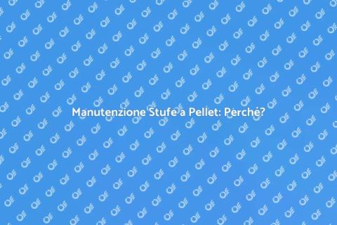 Manutenzione Stufe a Pellet Essenziale