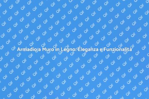 Armadio a Muro di Legno: Funzionalità
