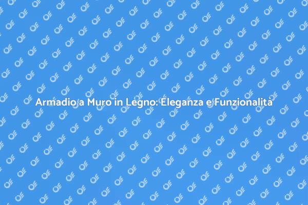 Armadio a Muro: Stile e Funzionalità