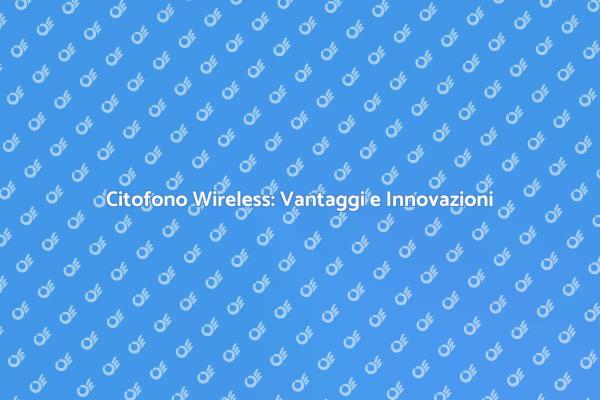 La Rivoluzione del Citofono Wireless
