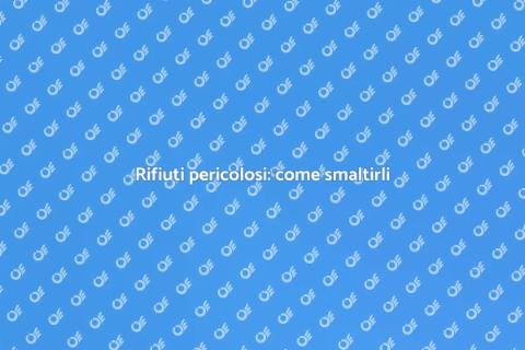 Smaltimento rifiuti pericolosi: guida