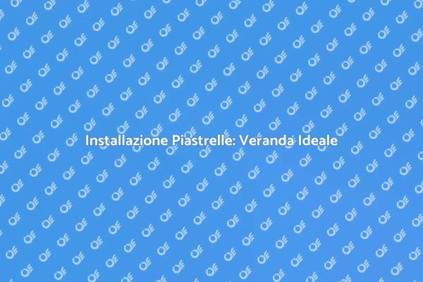 Rendi Unica la Tua Veranda con Piastrelle