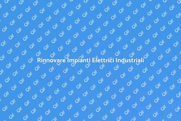 Upgrade Necessario per Impianti Elettrici