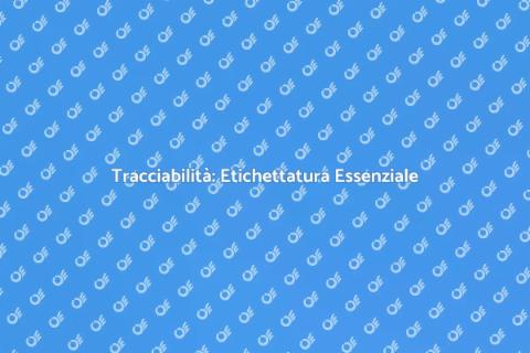 Etichettatura e Tracciabilità Prodotti