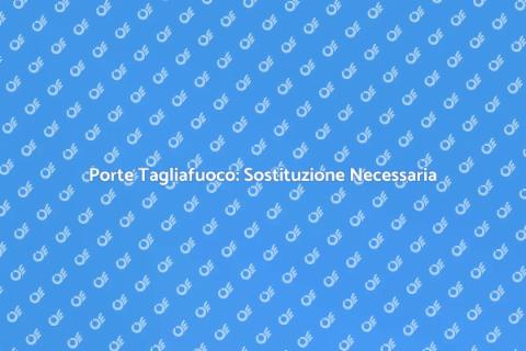 Sostituzione Macchine Porte Tagliafuoco
