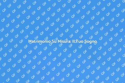 Wedding Design Su Misura per Te