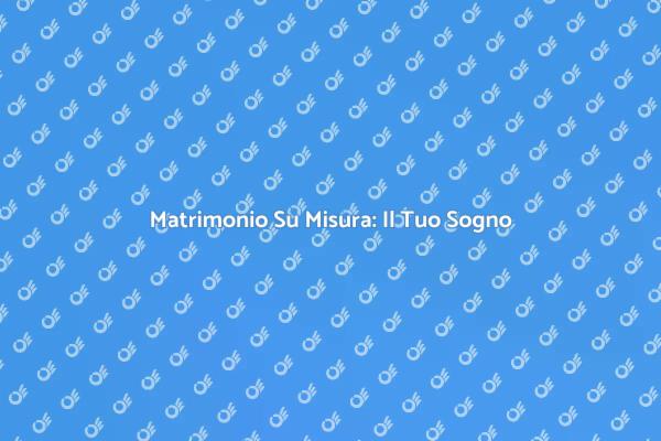 Realizza il Tuo Matrimonio Ideale