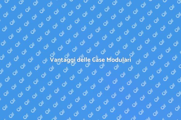 Case Modulari: Una Nuova Era Edilizia