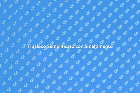 Trasloco Facile con Smaltimento Rifiuti