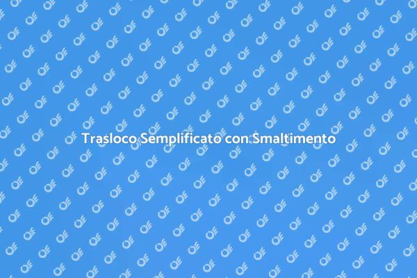Semplifica il Tuo Trasloco Oggi!