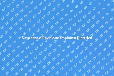 Revisione Impianto Elettrico Necessaria