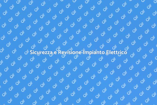 Revisione Elettrica: Sicurezza Prima di Tutto