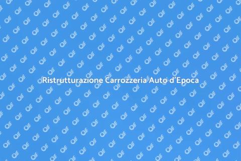 Restauro Carrozzeria Auto d'Epoca