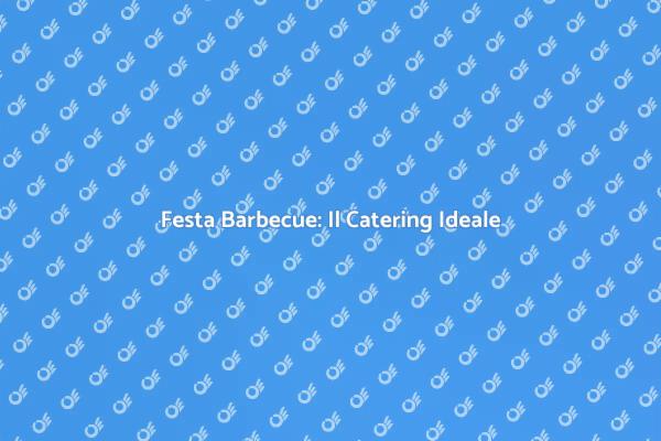 Catering Eccellente per Festa Barbecue