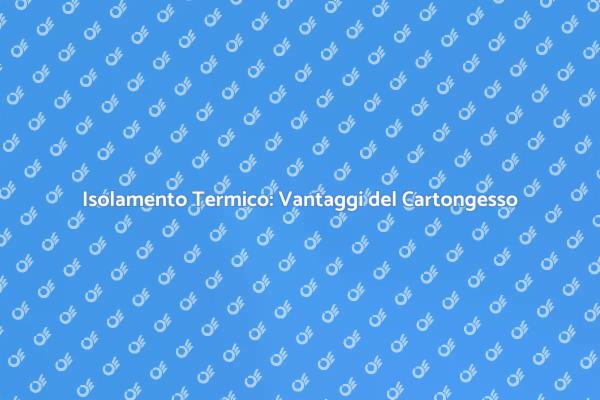 Cartongesso: Soluzione per Isolamento