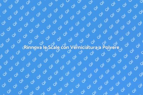 Verniciatura a Polvere per Scale