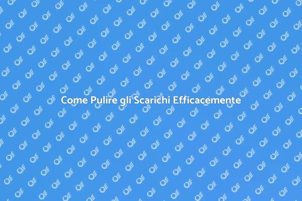Mantieni gli Scarichi Sempre Puliti