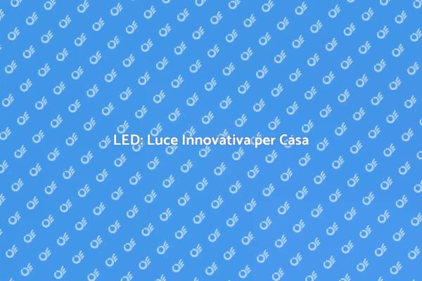 Scopri la Magia dell'Illuminazione a LED
