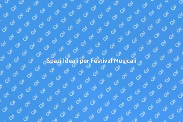 Festival Musicali: Noleggia il Tuo Spazio!