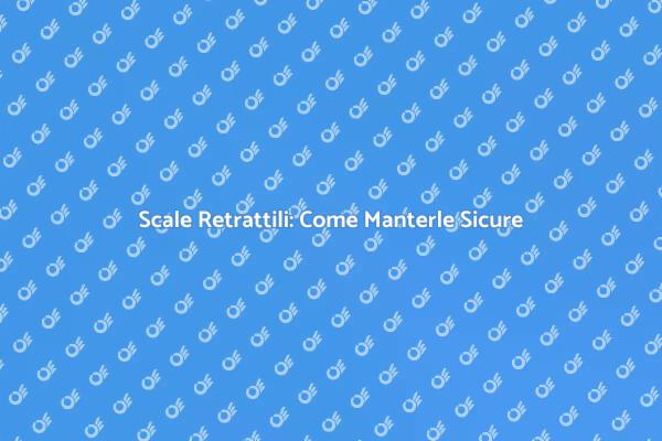 Manutenzione Scale Retrattili: Consigli Utili