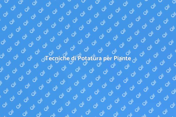 Potatura Efficiente delle Piante