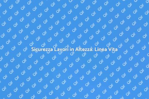Installare una Linea Vita Sicura
