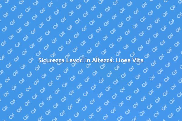 Linea Vita: Proteggi i Tuoi Lavoratori