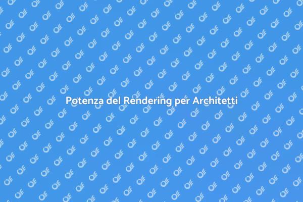 Rivoluziona l'Architettura con il Rendering