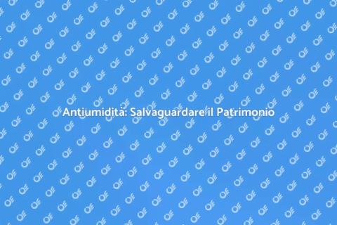Protezione Antiumidità per il Patrimonio