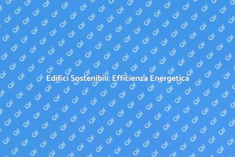 Efficienza Energetica degli Edifici