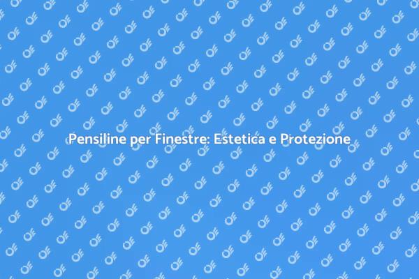 Pensilina per Finestre: Stile e Protezione
