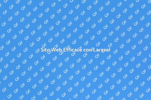 Laravel: La Soluzione per il Tuo Sito