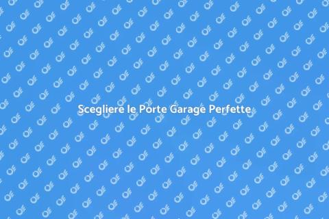 Porte Garage: Funzionalità e Design