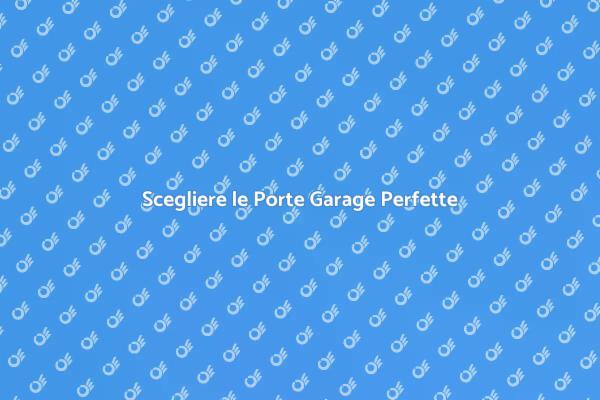 Porte Garage: Sicurezza e Stile Unico